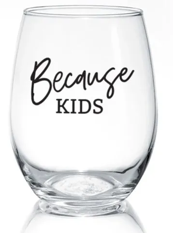 because kids | stemless glass