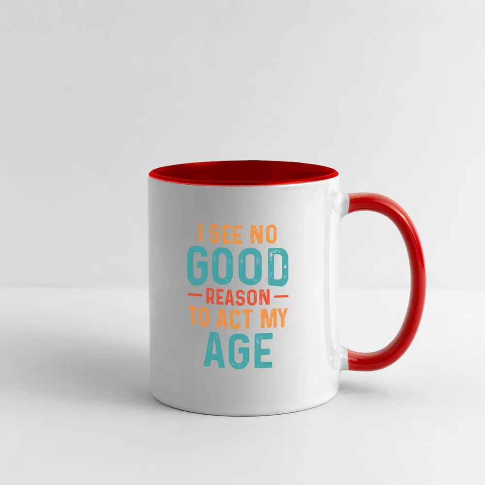 I See No Good Reason To Act My Age Coffee Mug