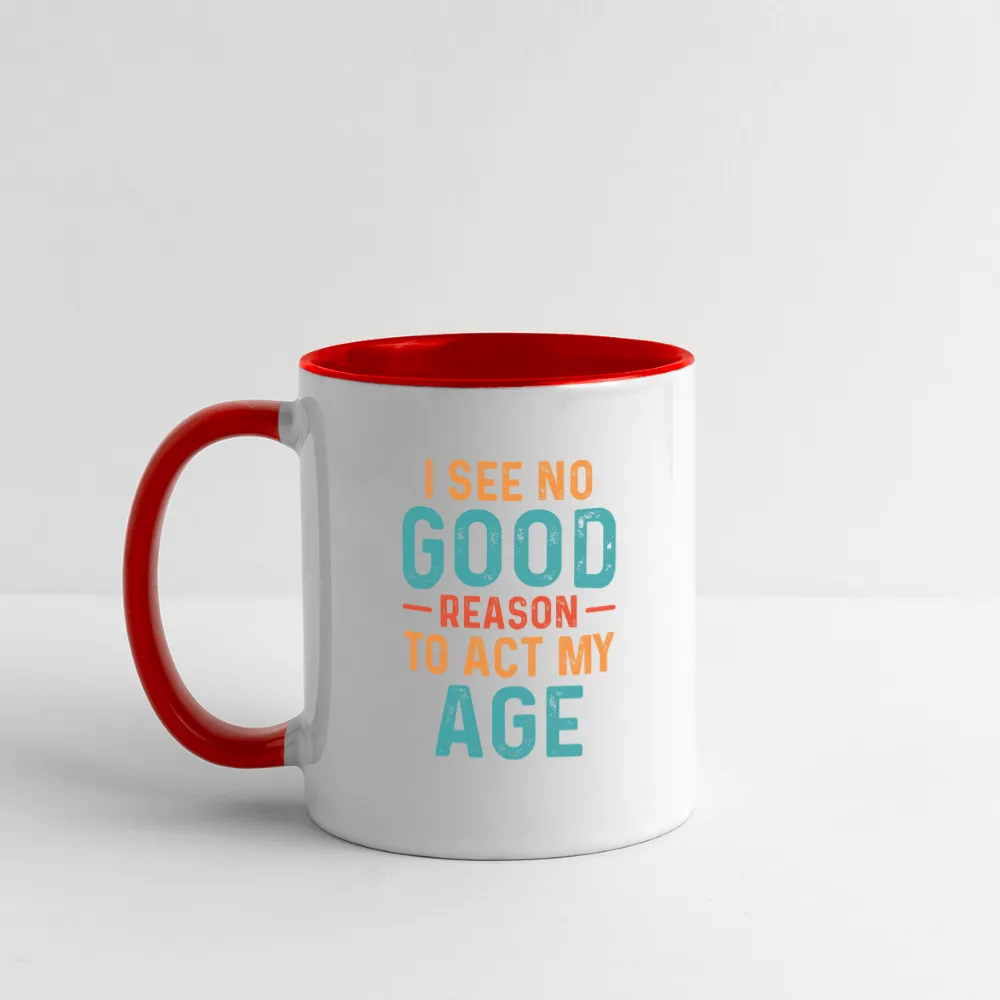 I See No Good Reason To Act My Age Coffee Mug