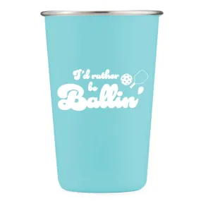 I'd Rather Be Ballin' - 16oz Stainless Steel Cup