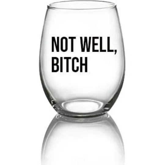 Not Well RHONY Wine Glass - 21oz OR 15oz Stemless Wine glass