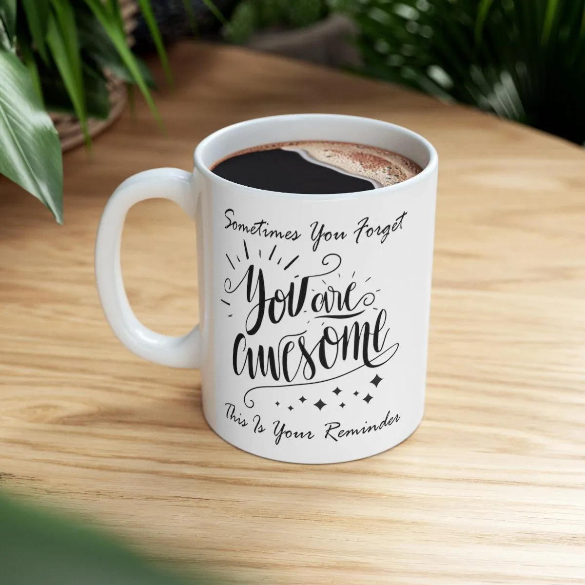 Sometimes You Forget You Are Awesome Gift Coffee Mug