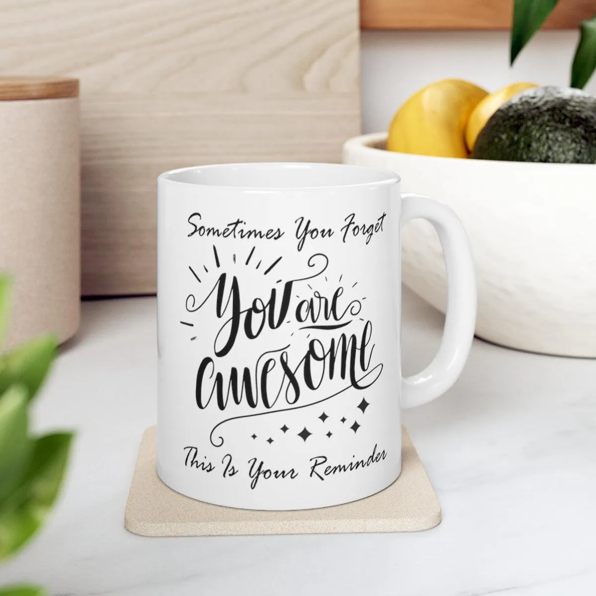 Sometimes You Forget You Are Awesome Gift Coffee Mug